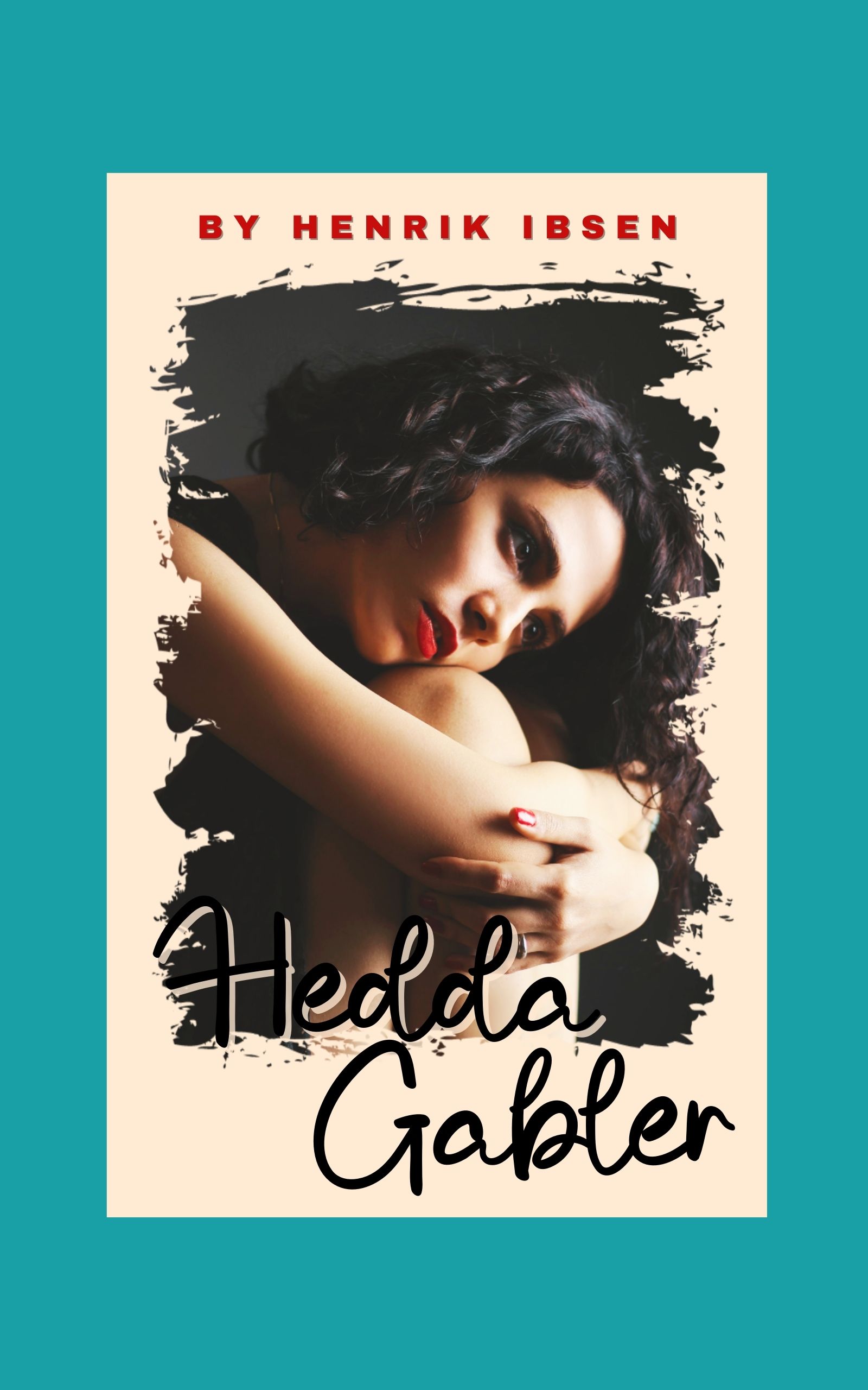 Hedda Gabler: A Play In Four Acts