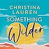 Something Wilder by Christina Lauren Something Wilder by Christina Lauren