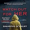 Watch Out for Her by Samantha M. Bailey