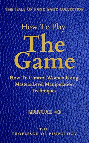 The Art Of The Game - How To Control Women Using Masters Level Manipulation Techniques: Manual #3: Dark Psychology, Female Manipulation Techniques And Mind Control (The Hall Of Fame Game Collection)