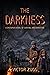 The Darkness: A Dystopian Novel Of Survival And Adventure