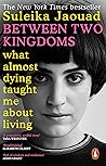 Between Two Kingdoms by Suleika Jaouad