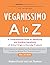 Veganissimo A to Z: A Compr...