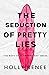 The Seduction of Pretty Lies