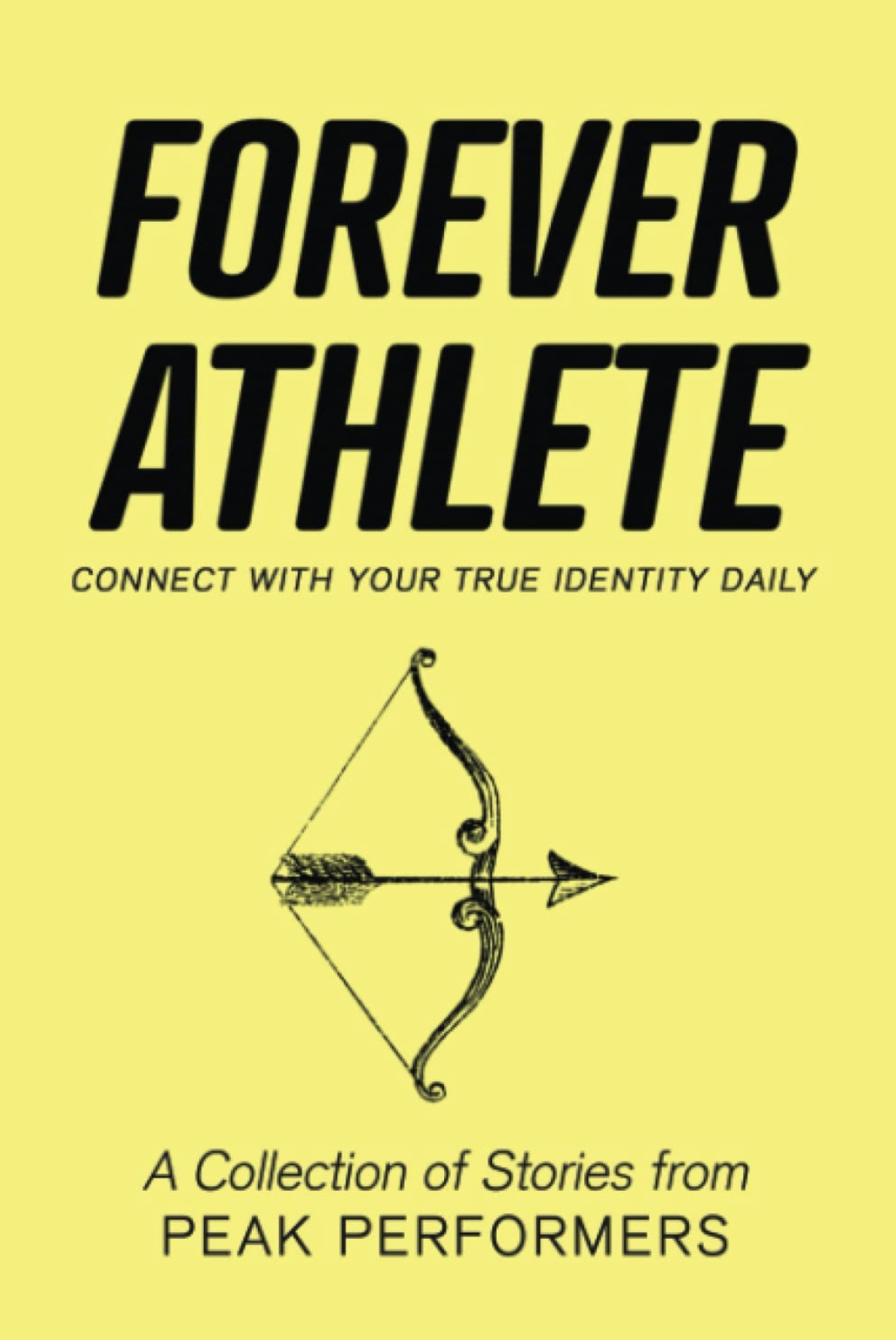 Forever Athlete: Connect with Your True Identity Daily: A Collection of Stories from Peak Performers