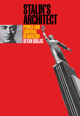 Stalin's Architect: Power and Survival in Moscow (Hardcover)