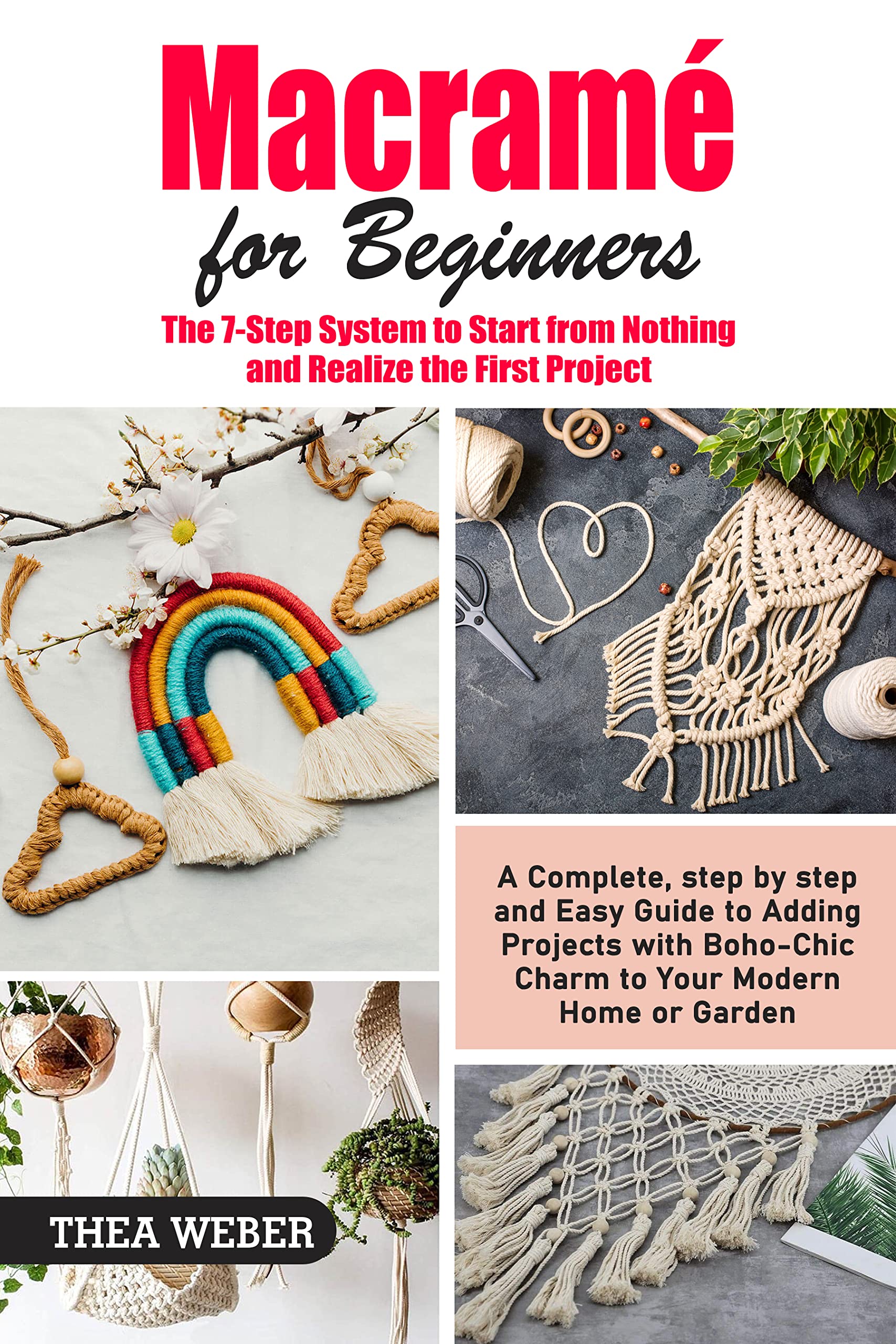 Macramè for beginners: The 7-step system to start from nothing and realize the first project (Kindle Edition)
