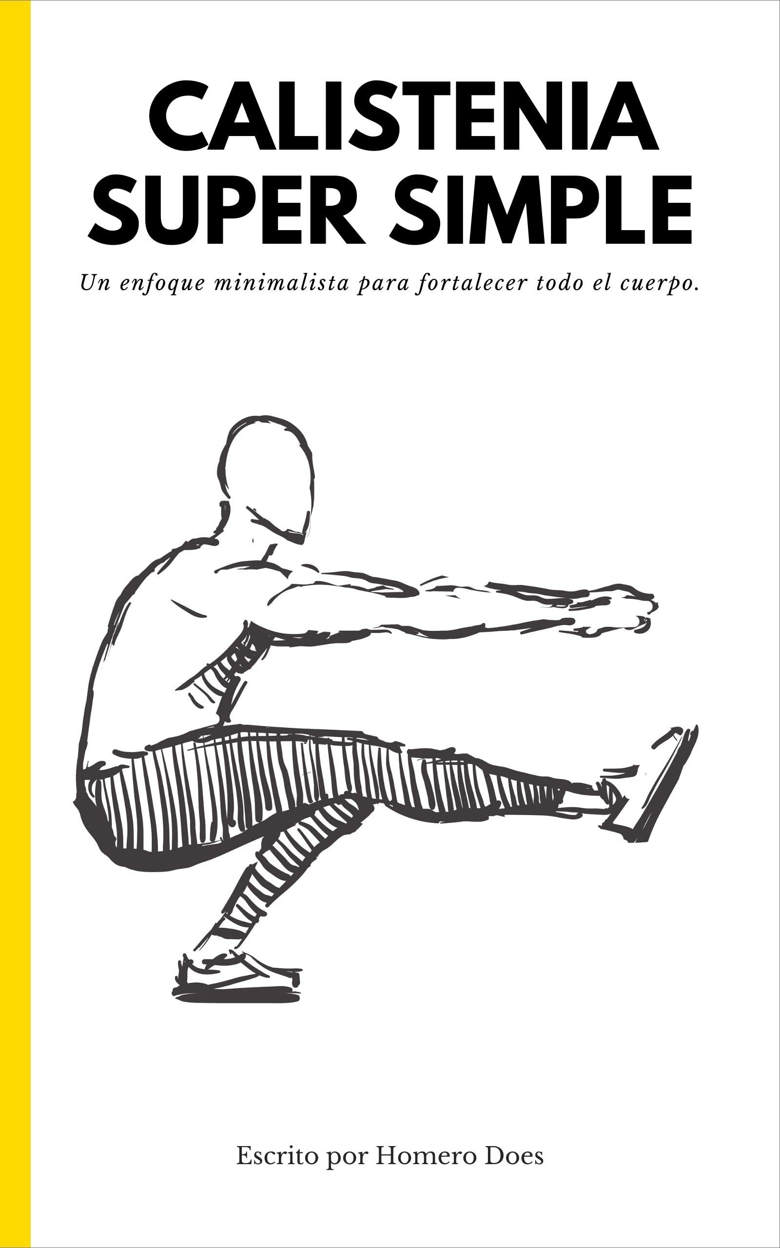 CALISTENIA SUPER SIMPLE: Un enfoque minimalista para fortalecer todo el cuerpo. (Spanish Edition)