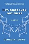 Hey, Good Luck Out There by Georgia Toews