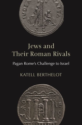 Jews and Their Roman Rivals: Pagan Rome's Challenge to Israel (Hardcover)