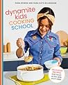Dynamite Kids Cooking School: Delicious Recipes That Teach All the Skills You Need: A Cookbook Dynamite Kids Cooking School: Delicious Recipes That Teach All the Skills You Need: A Cookbook