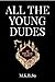 All the Young Dudes Book One by MsKingBean89