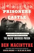 Prisoners of the Castle: An Epic Story of Survival and Escape from Colditz, the Nazis&#x27; Fortress Prison 