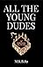 All the Young Dudes Book Three: ‘Til the end