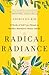 Radical Radiance by Angela Jia Kim Radical Radiance by Angela Jia Kim