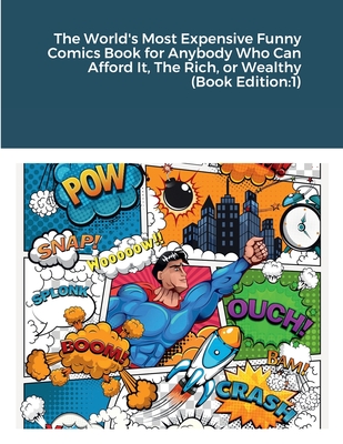 The World's Most Expensive Funny Comics Book for Anybody Who Can Afford It, The Rich, or Wealthy (Book Edition:1)