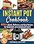 Instant Pot Cookbook: 850+ Quick, Delicious and Easy Recipes for Beginners and Advanced Users with 1000-Day Meal Plan: Family-Favorite Meals You Can Make for under $10 (With Pictures)