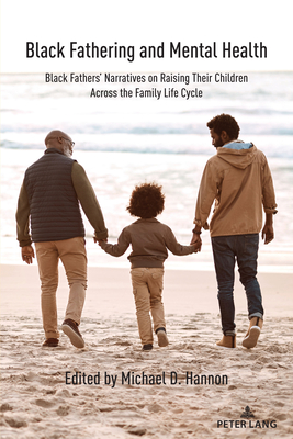 Black Fathering and Mental Health: Black Fathers’ Narratives on Raising Their Children Across the Family Life Cycle
