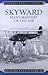 Skyward: Man's Mastery of the Air (Admiral Byrd Classics)