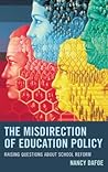 The Misdirection of Education Policy: Raising Questions about School Reform