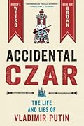 Accidental Czar: The Life and Lies of Vladimir Putin