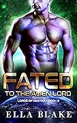 Fated to the Alien Lord (Lords of Destra, #3)