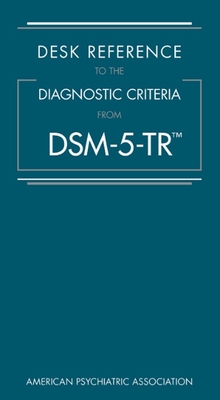 Desk Reference to the Diagnostic Criteria from Dsm-5-Tr