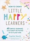 How to Create Little Happy Learners by Sophie David