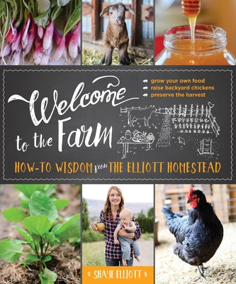 Welcome to the Farm: How-to Wisdom from The Elliott Homestead (Kindle Edition)