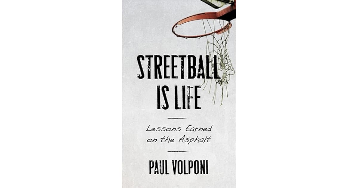 Streetball Is Life Lessons Earned on the Asphalt by Paul Volponi