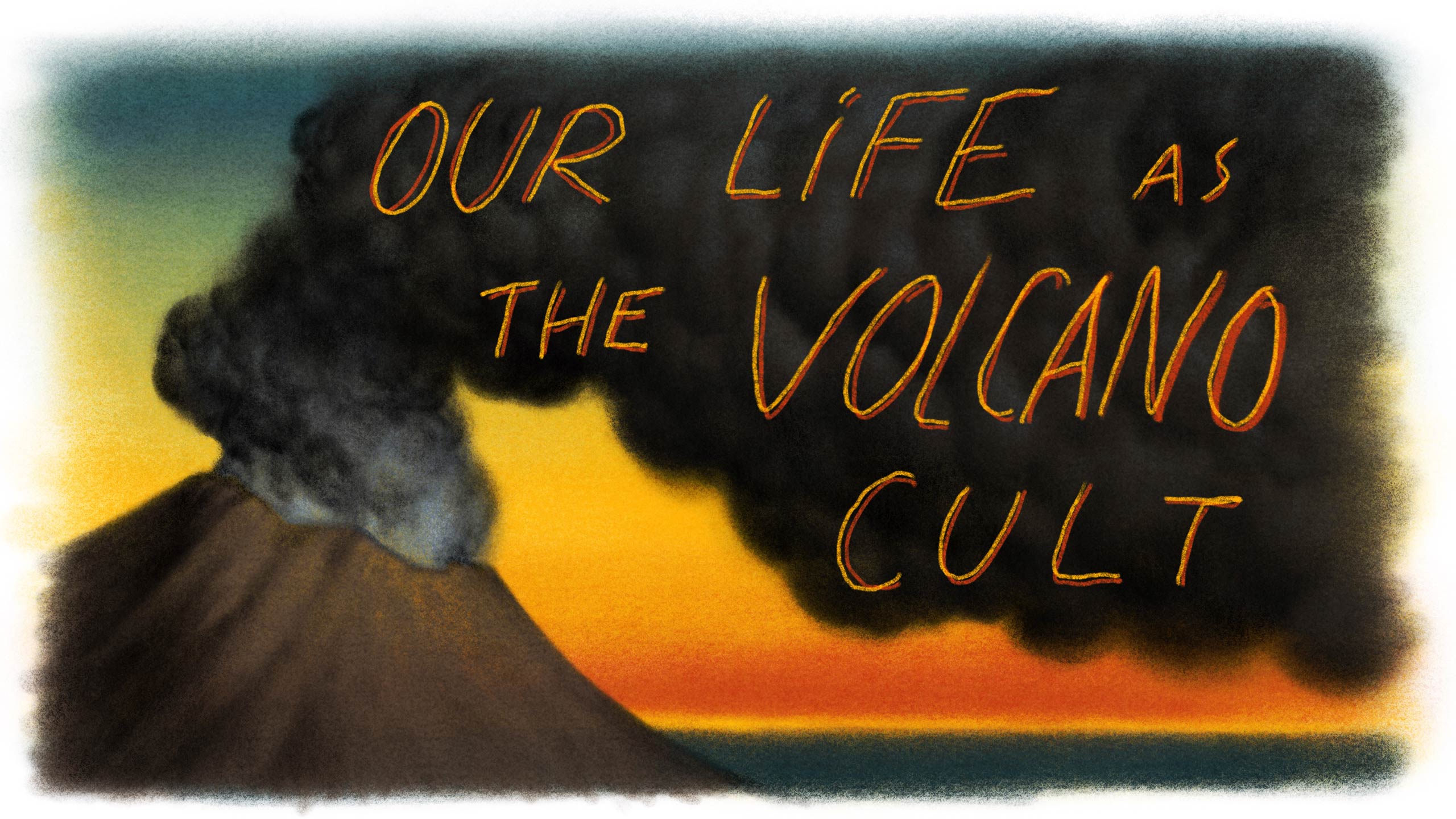 Our Life as the Volcano Cult