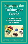 Engaging the Parking Lot Parent: A Catechist's Guide to Fostering Parent Participation Engaging the Parking Lot Parent: A Catechist's Guide to Fostering Parent Participation