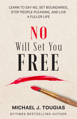No Will Set You Free: Learn to Say No, Set Boundaries, Stop People Pleasing, and Live a Fuller Life (Hardcover)