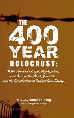 The 400-Year Holocaust: White America's Legal, Psychopathic, and Sociopathic Black Genocide - and the Revolt Against Critical Race Theory (Hardcover)