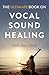 Ultimate Book on Vocal Sound Healing by Githa Ben-David