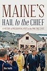 Maine's Hail to the Chief: A History of Presidential Visits to the Pine Tree State