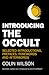 Introducing the Occult: Selected Introductions, Prefaces, Forewords and Afterwords of Colin Wilson