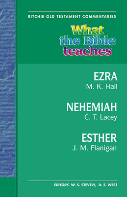 What the Bible Teaches - Ezra, Nehemiah, Esther (Ritchie Old Testament Commentaries)