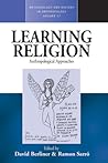 Learning Religion: Anthropological Approaches (Methodology & History in Anthropology, 17) Learning Religion: Anthropological Approaches (Methodology & History in Anthropology, 17)