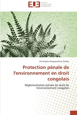 Protection pénale de l'environnement en droit congolais: Réglementation pénale du droit de l'environnement congolais (Omn.Univ.Europ.) (French Edition)