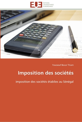 Imposition des sociétés: imposition des sociétés établies au Sénégal (Omn.Univ.Europ.) (French Edition)
