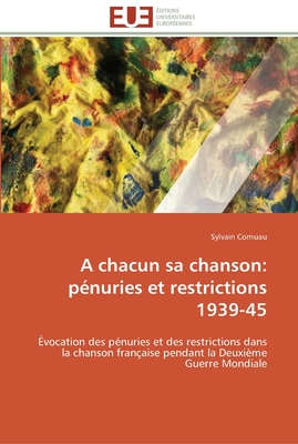 A chacun sa chanson: pénuries et restrictions 1939-45: Évocation des pénuries et des restrictions dans la chanson française pendant la Deuxième Guerre Mondiale (Omn.Univ.Europ.) (French Edition)