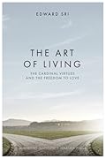 The Art of Living: The Cardinal Virtues and the Freedom to Love 