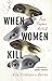 When Women Kill by Alia Trabucco Zerán