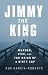 Jimmy the King: Murder, Vice, and the Reign of a Dirty Cop