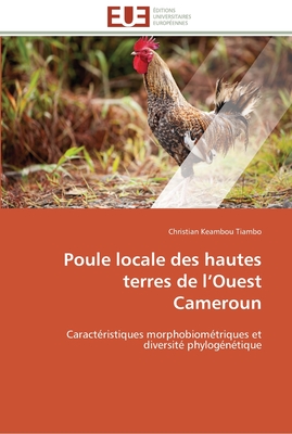 Poule locale des hautes terres de l’Ouest Cameroun: Caractéristiques morphobiométriques et diversité phylogénétique (Omn.Univ.Europ.) (French Edition)