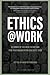 Ethics at Work: Dilemmas of the Near Future and How Your Organization Can Solve Them