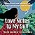 Love Notes to My Self: Meditations and Inspirations for Self-Compassion and Self-Care