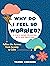 Why Do I Feel So Worried?: A Kid’s Guide to Coping with Big Emotions―Follow the Arrows from Anxiety to Calm
