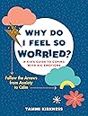 Why Do I Feel So Worried? by Tammi Kirkness Why Do I Feel So Worried? by Tammi Kirkness